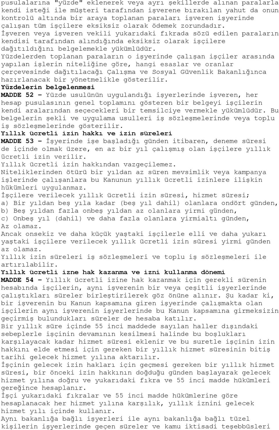 İşveren veya işveren vekili yukarıdaki fıkrada sözü edilen paraların kendisi tarafından alındığında eksiksiz olarak işçilere dağıtıldığını belgelemekle yükümlüdür.