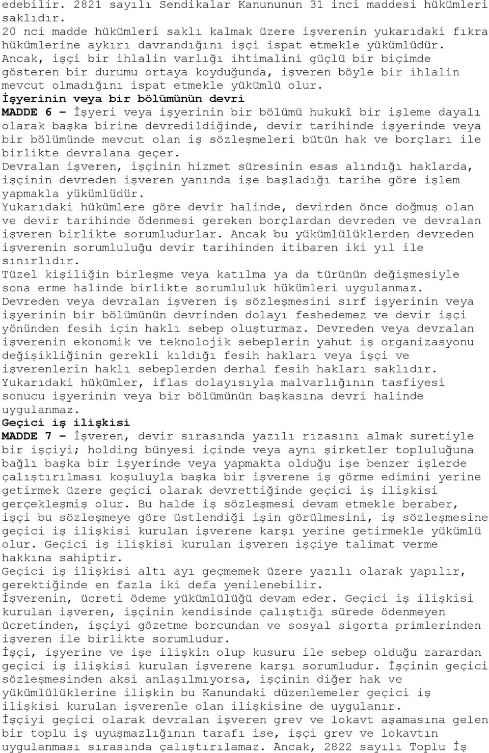 Ancak, işçi bir ihlalin varlığı ihtimalini güçlü bir biçimde gösteren bir durumu ortaya koyduğunda, işveren böyle bir ihlalin mevcut olmadığını ispat etmekle yükümlü olur.