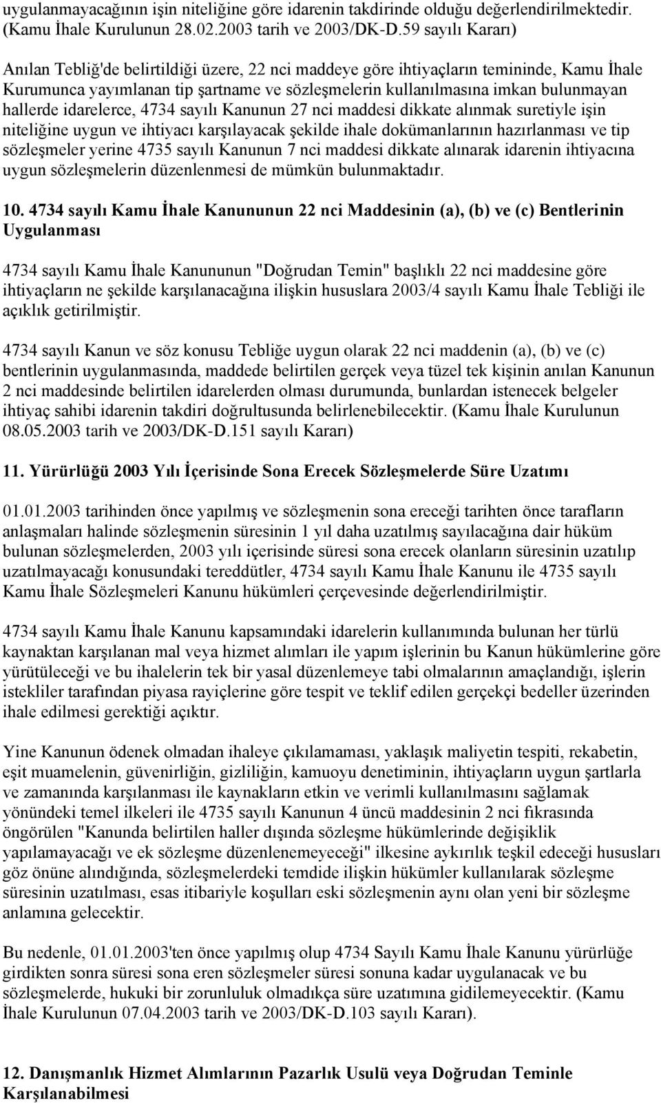 hallerde idarelerce, 4734 sayılı Kanunun 27 nci maddesi dikkate alınmak suretiyle işin niteliğine uygun ve ihtiyacı karşılayacak şekilde ihale dokümanlarının hazırlanması ve tip sözleşmeler yerine