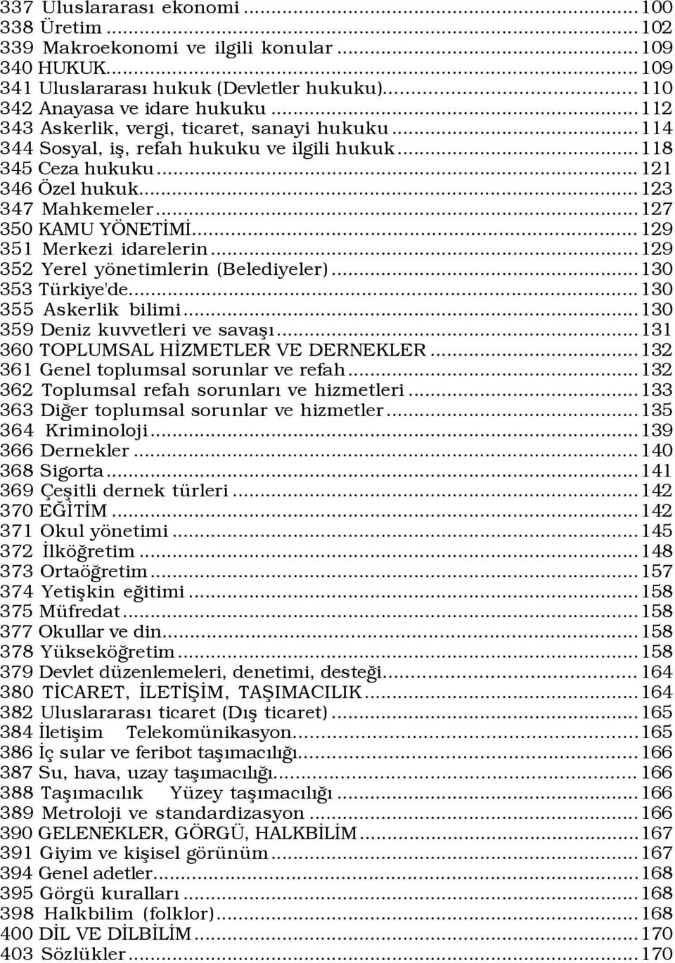 .. 129 351 Merkezi idarelerin...129 352 Yerel yšnetimlerin (Belediyeler)...130 353 TŸrkiye'de...130 355 Askerlik bilimi...130 359 Deniz kuvvetleri ve savaßý...131 360 TOPLUMSAL HÜZMETLER VE DERNEKLER.