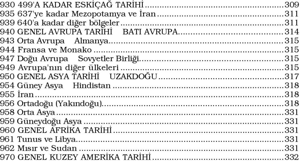 ..315 949 Avrupa'nÝn diûer Ÿlkeleri...315 950 GENEL ASYA TARÜHÜ UZAKDOÚU...317 954 GŸney Asya Hindistan...318 955 Üran.