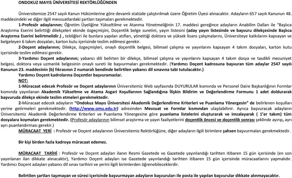 maddesi gereğince adayların Anabilim Dalları ile Başlıca Araştırma Eserini belirttiği dilekçeleri ekinde özgeçmişini, Doçentlik belge suretini, yayın listesini (aday yayın listesinde ve başvuru