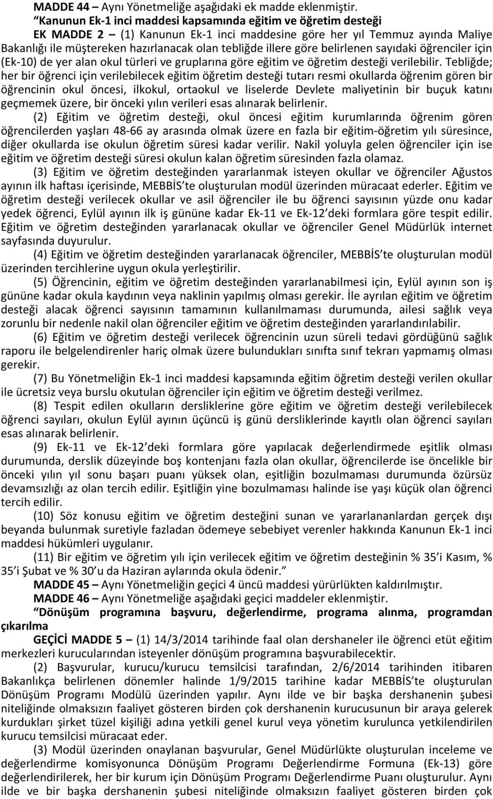 göre belirlenen sayıdaki öğrenciler için (Ek-10) de yer alan okul türleri ve gruplarına göre eğitim ve öğretim desteği verilebilir.