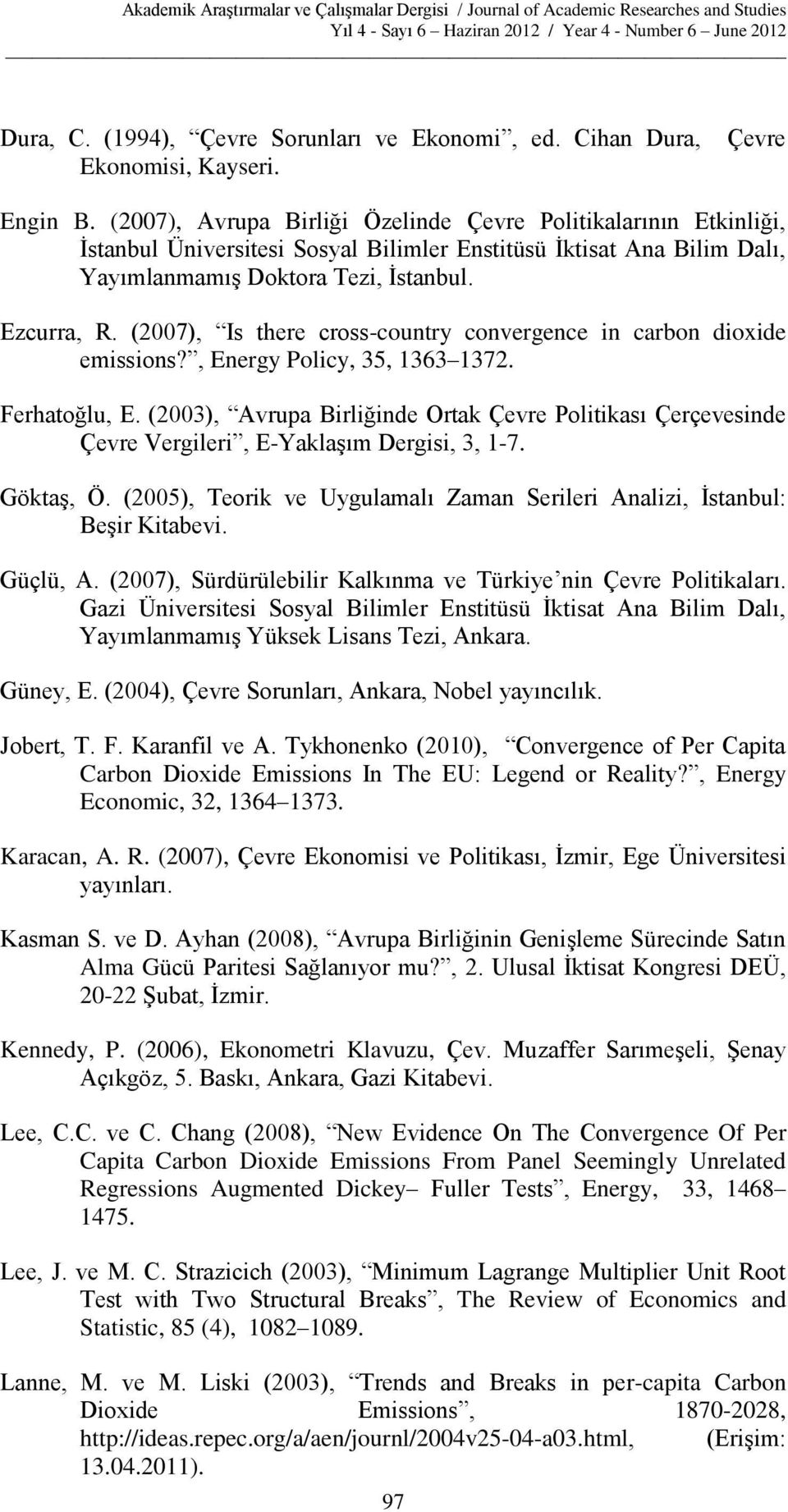 (2007), Is there cross-country convergence in carbon dioxide emissions?, Energy Policy, 35, 1363 1372. Ferhatoğlu, E.