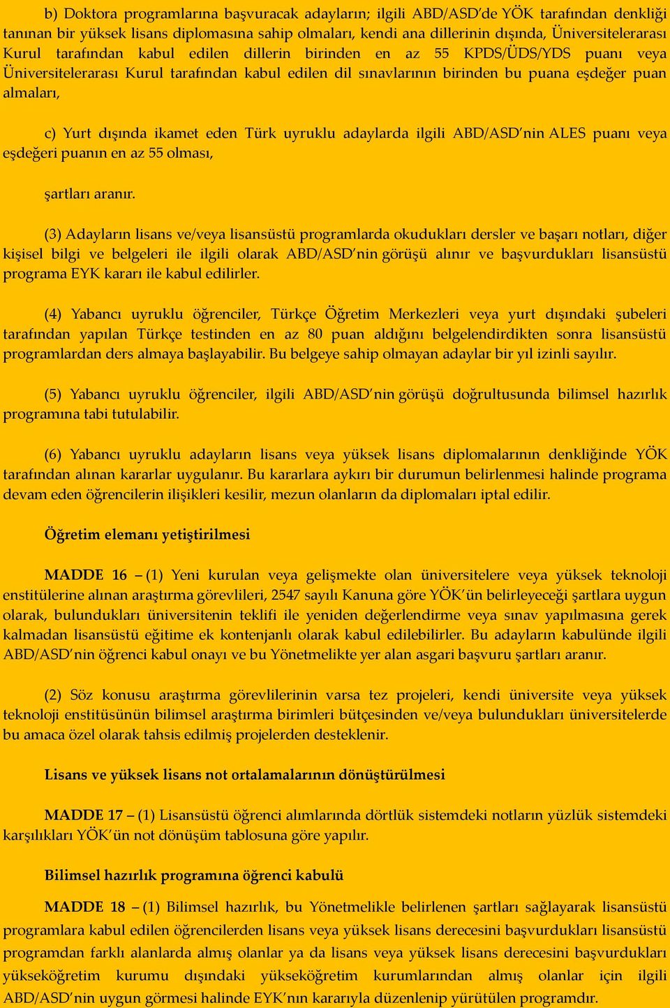 ikamet eden Türk uyruklu adaylarda ilgili ABD/ASD nin ALES puanı veya eşdeğeri puanın en az 55 olması, şartları aranır.