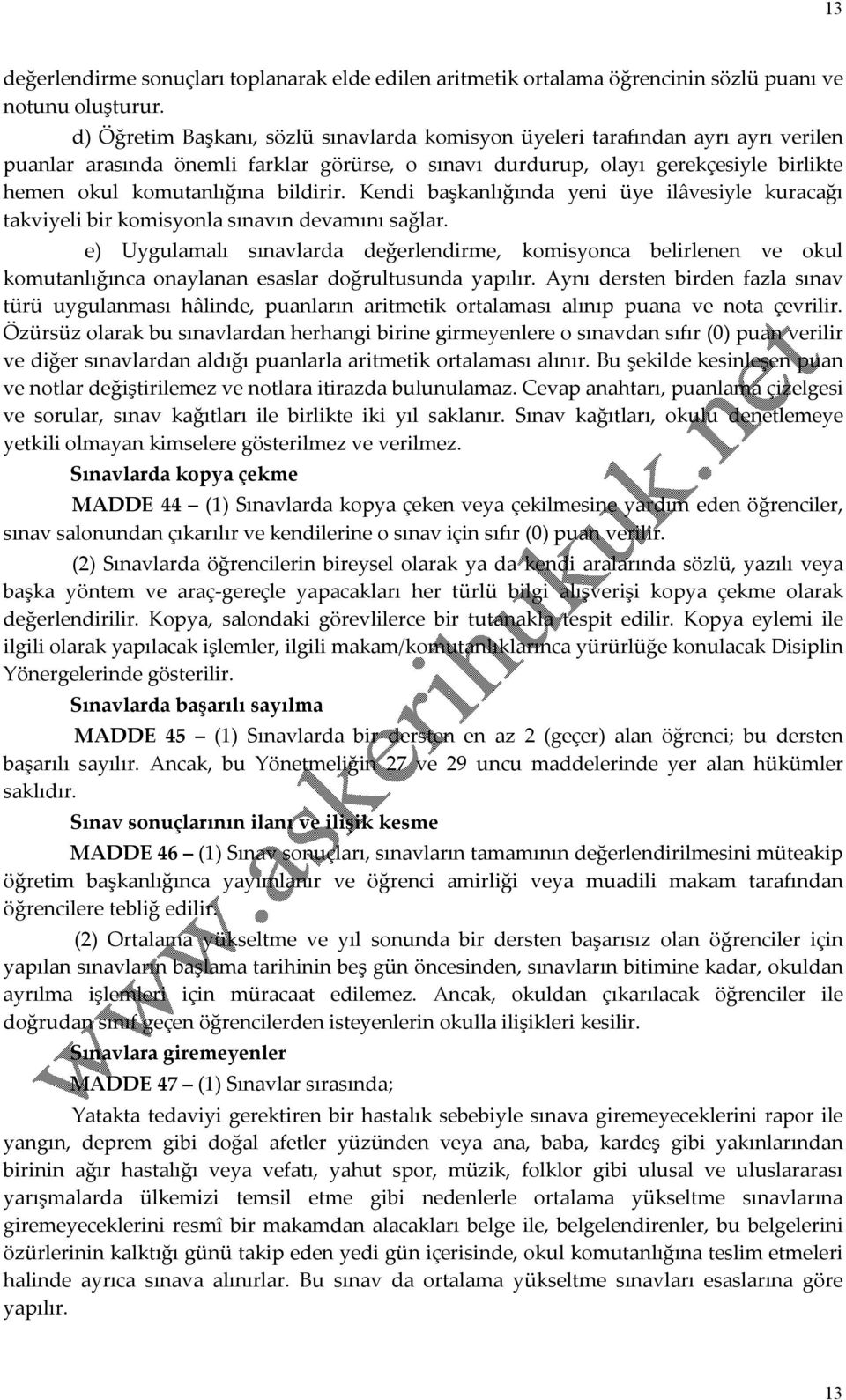 bildirir. Kendi başkanlığında yeni üye ilâvesiyle kuracağı takviyeli bir komisyonla sınavın devamını sağlar.