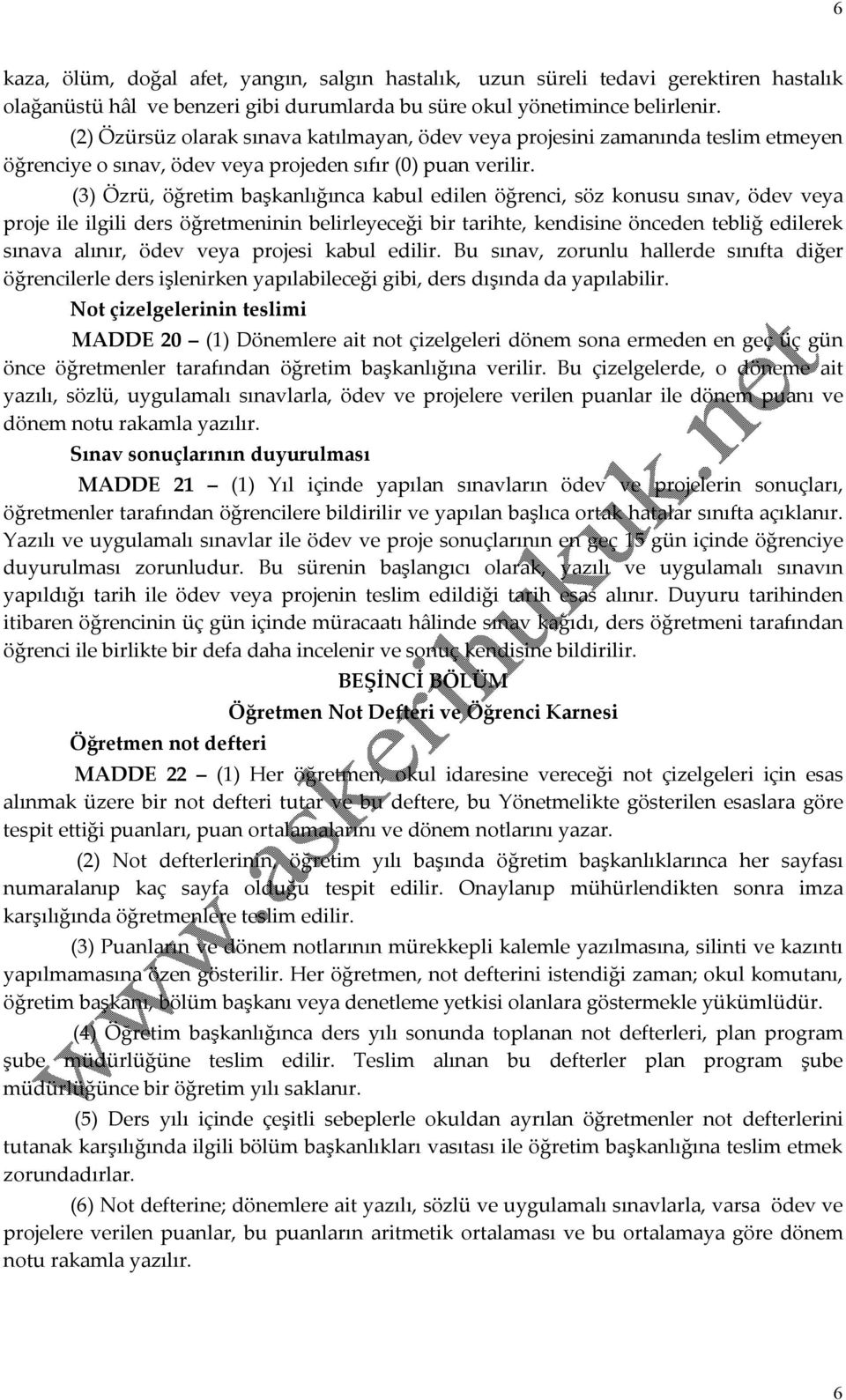 (3) Özrü, öğretim başkanlığınca kabul edilen öğrenci, söz konusu sınav, ödev veya proje ile ilgili ders öğretmeninin belirleyeceği bir tarihte, kendisine önceden tebliğ edilerek sınava alınır, ödev