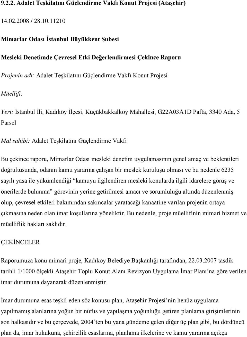 İli, Kadıköy İlçesi, Küçükbakkalköy Mahallesi, G22A03A1D Pafta, 3340 Ada, 5 Parsel Mal sahibi: Adalet Teşkilatını Güçlendirme Vakfı Bu çekince raporu, Mimarlar Odası mesleki denetim uygulamasının