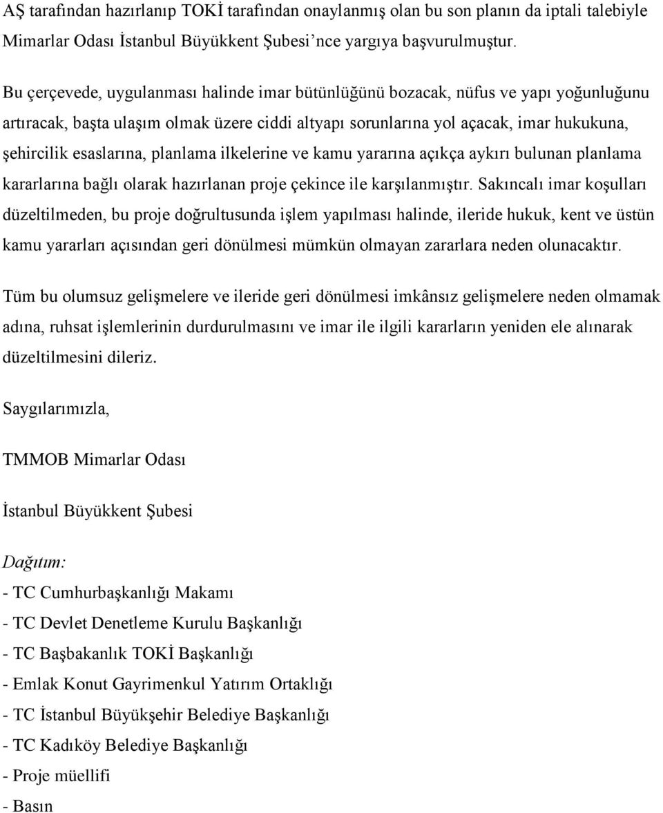 planlama ilkelerine ve kamu yararına açıkça aykırı bulunan planlama kararlarına bağlı olarak hazırlanan proje çekince ile karşılanmıştır.