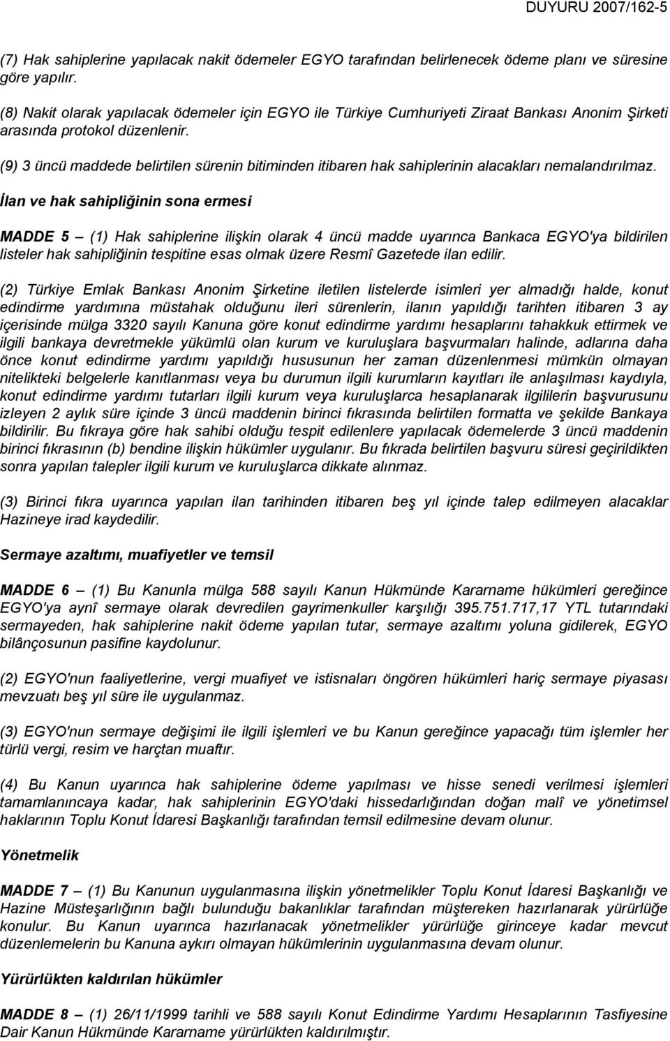 (9) 3 üncü maddede belirtilen sürenin bitiminden itibaren hak sahiplerinin alacakları nemalandırılmaz.