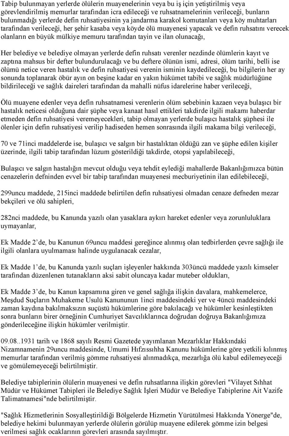 memuru tarafından tayin ve ilan olunacağı, Her belediye ve belediye olmayan yerlerde defin ruhsatı verenler nezdinde ölümlerin kayıt ve zaptına mahsus bir defter bulundurulacağı ve bu deftere ölünün