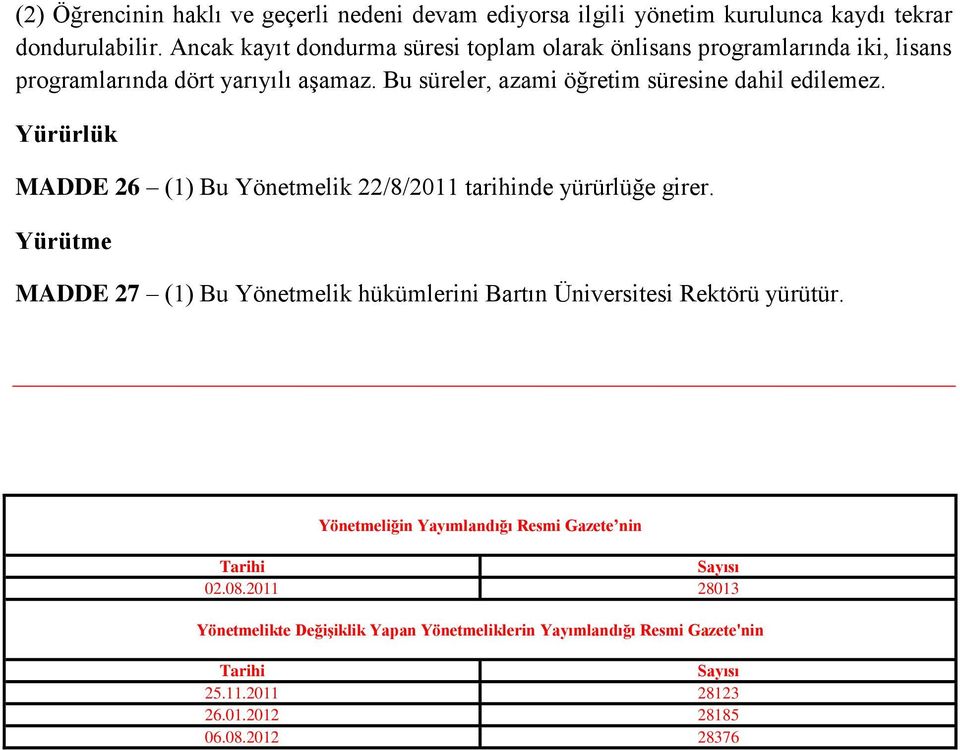 Bu süreler, azami öğretim süresine dahil edilemez. Yürürlük MADDE 26 (1) Bu Yönetmelik 22/8/2011 tarihinde yürürlüğe girer.