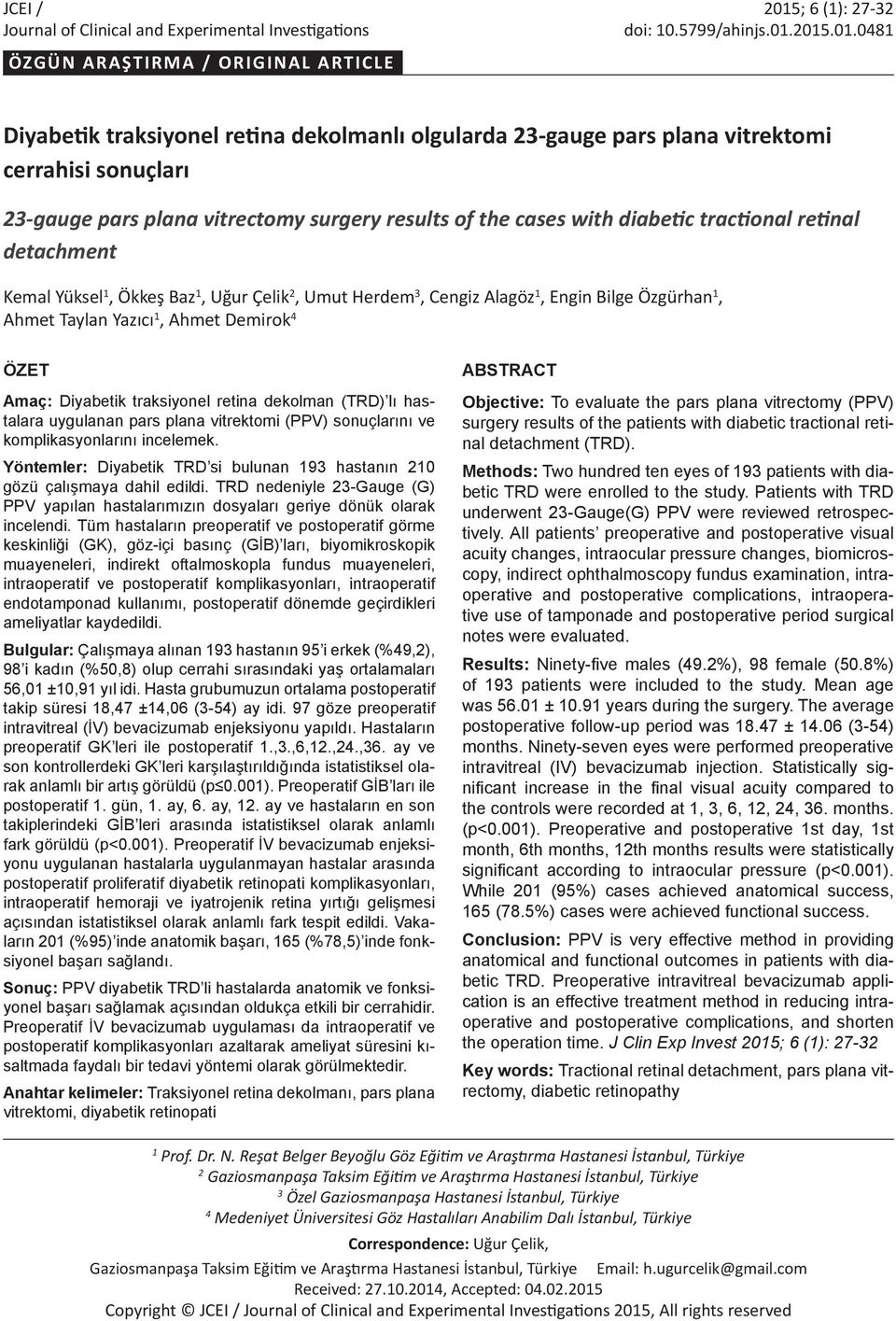 2015.01.0481 ÖZGÜN ARAŞTIRMA / ORIGINAL ARTICLE Diyabetik traksiyonel retina dekolmanlı olgularda 23-gauge pars plana vitrektomi cerrahisi sonuçları 23-gauge pars plana vitrectomy surgery results of