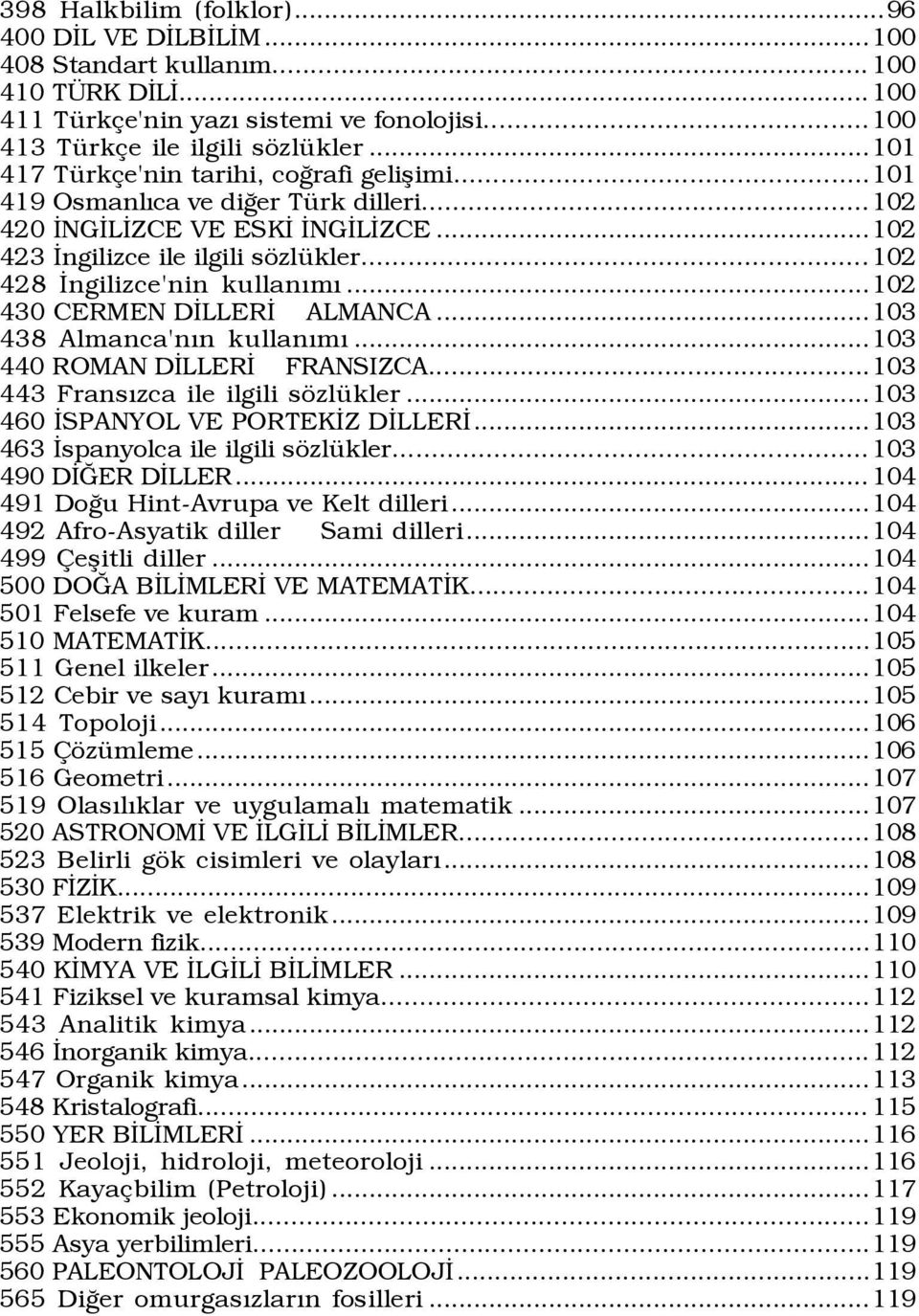 ..102 430 CERMEN DÜLLERÜ ALMANCA...103 438 Almanca'nÝn kullanýmý...103 440 ROMAN DÜLLERÜ FRANSIZCA...103 443 FransÝzca ile ilgili sšzlÿkler...103 460 ÜSPANYOL VE PORTEKÜZ DÜLLERÜ.