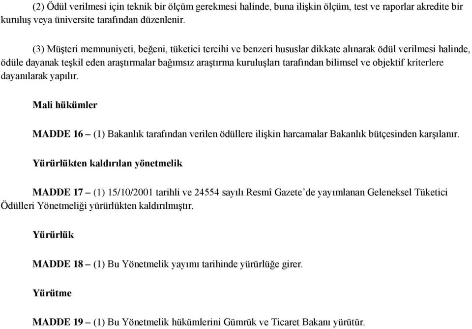 bilimsel ve objektif kriterlere dayanılarak yapılır. Mali hükümler MADDE 16 (1) Bakanlık tarafından verilen ödüllere ilişkin harcamalar Bakanlık bütçesinden karşılanır.