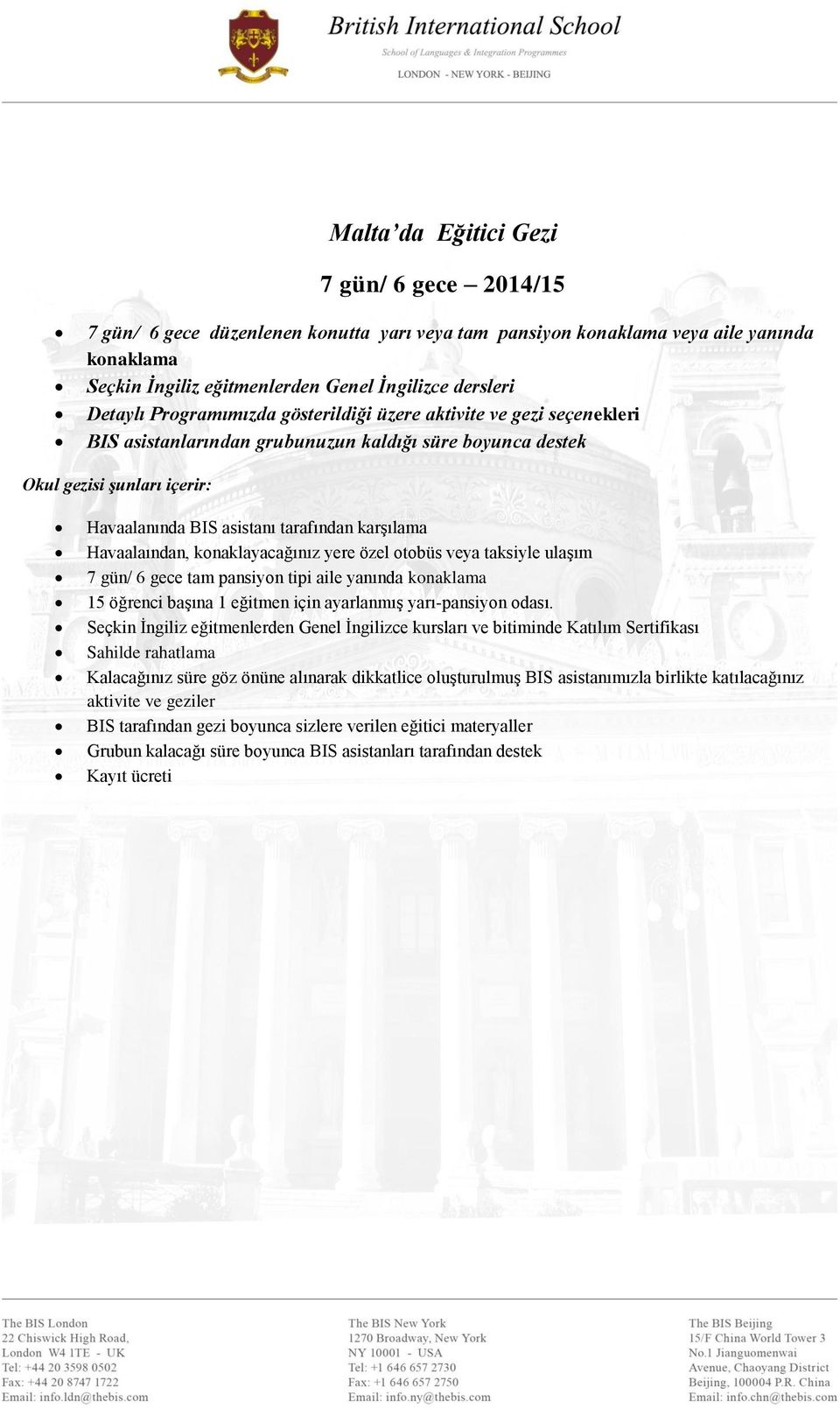 konaklayacağınız yere özel otobüs veya taksiyle ulaşım 7 gün/ 6 gece tam pansiyon tipi aile yanında konaklama 15 öğrenci başına 1 eğitmen için ayarlanmış yarı-pansiyon odası.