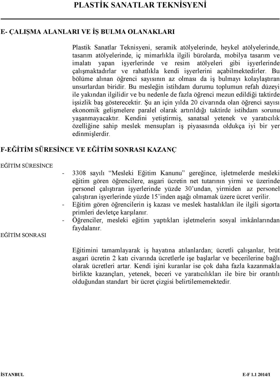 Bu bölüme alınan öğrenci sayısının az olması da iş bulmayı kolaylaştıran unsurlardan biridir.