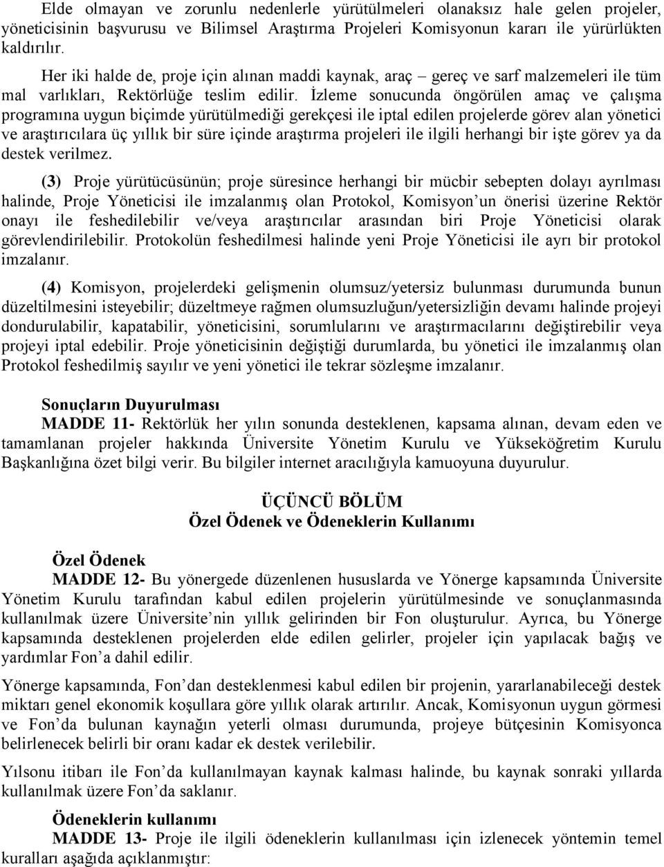 İzleme sonucunda öngörülen amaç ve çalışma programına uygun biçimde yürütülmediği gerekçesi ile iptal edilen projelerde görev alan yönetici ve araştırıcılara üç yıllık bir süre içinde araştırma