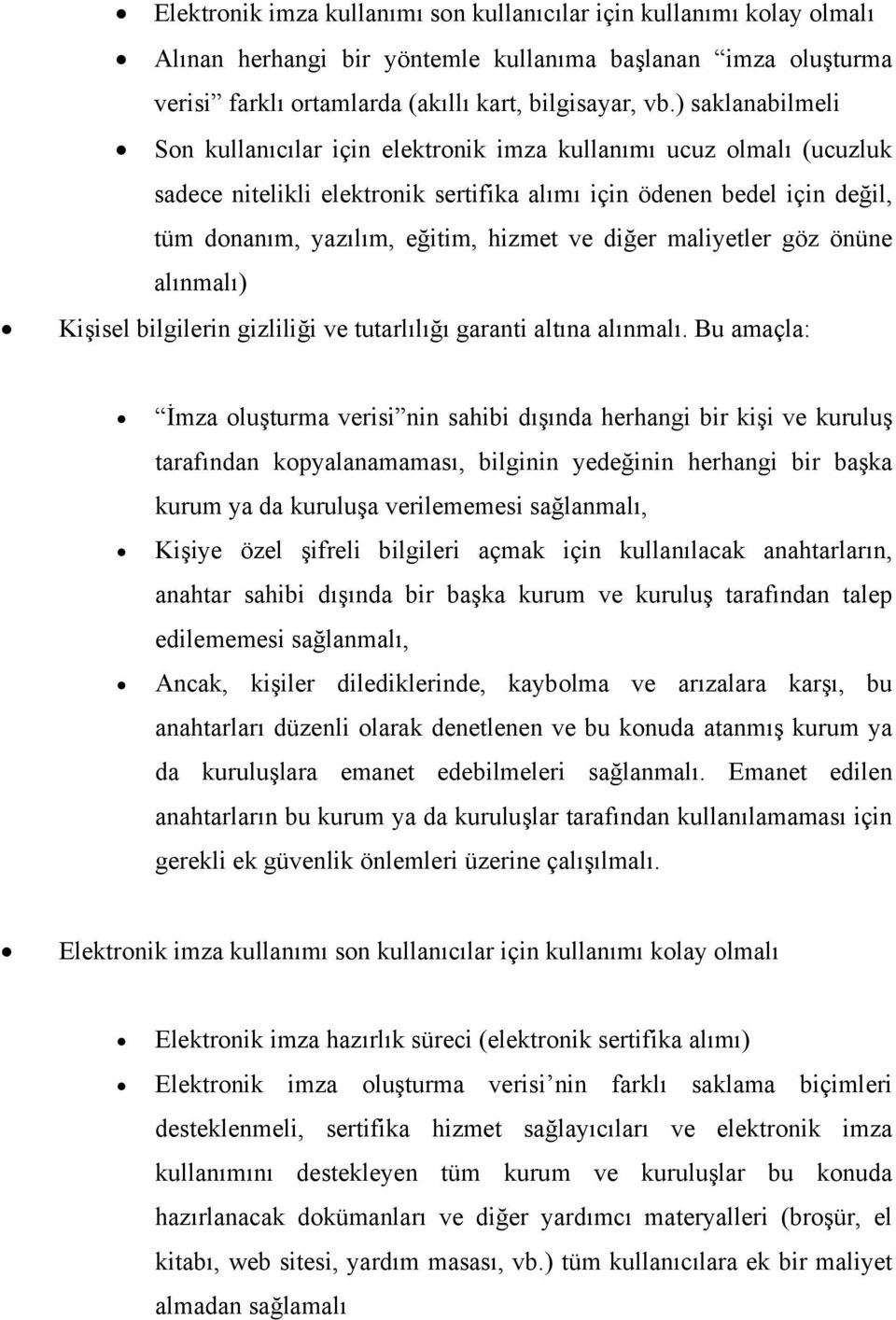 diğer maliyetler göz önüne alınmalı) Kişisel bilgilerin gizliliği ve tutarlılığı garanti altına alınmalı.