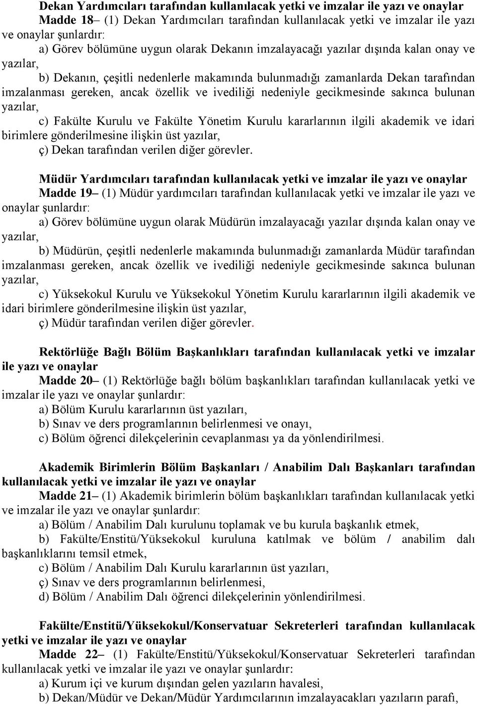 ivediliği nedeniyle gecikmesinde sakınca bulunan c) Fakülte Kurulu ve Fakülte Yönetim Kurulu kararlarının ilgili akademik ve idari birimlere gönderilmesine ilişkin üst ç) Dekan tarafından verilen