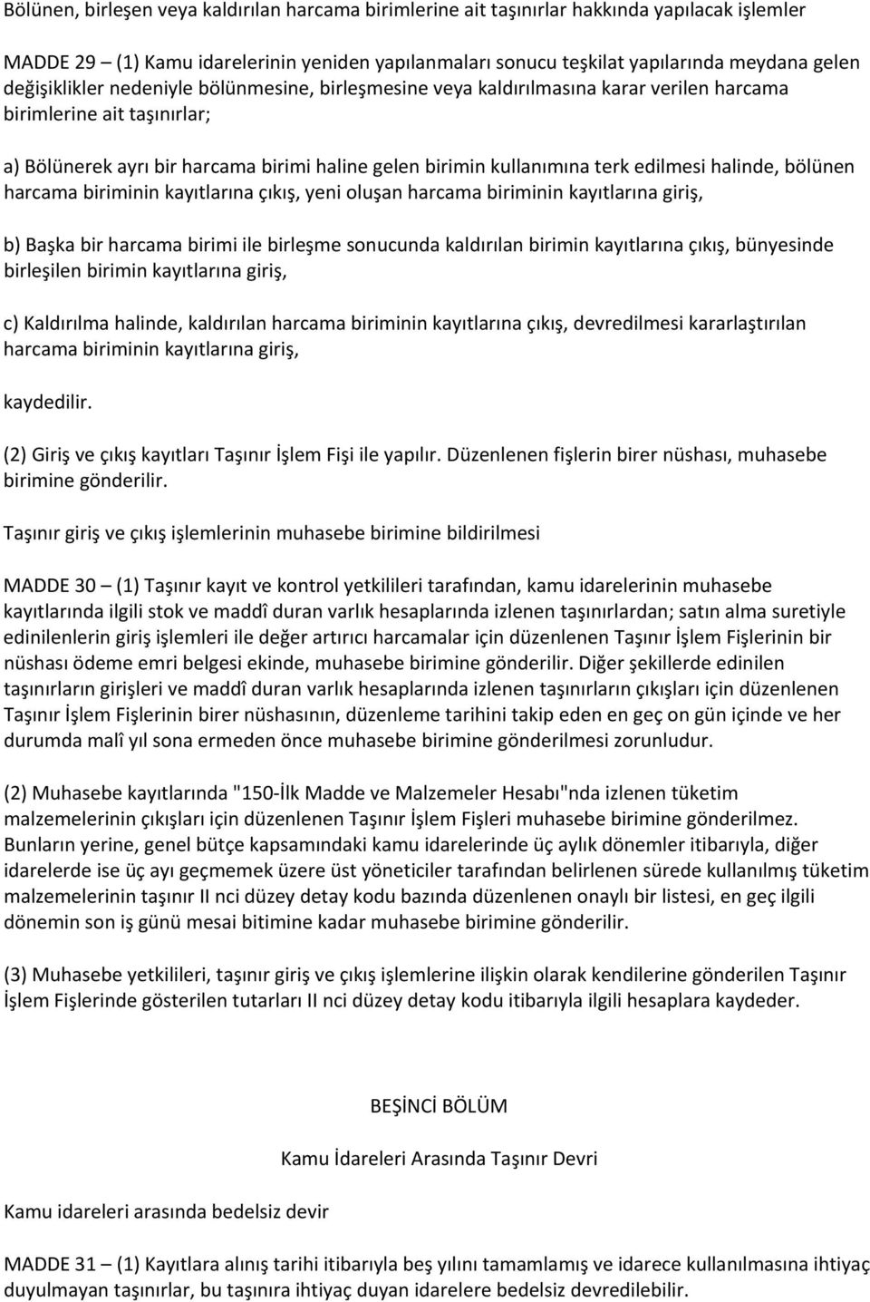 edilmesi halinde, bölünen harcama biriminin kayıtlarına çıkış, yeni oluşan harcama biriminin kayıtlarına giriş, b) Başka bir harcama birimi ile birleşme sonucunda kaldırılan birimin kayıtlarına