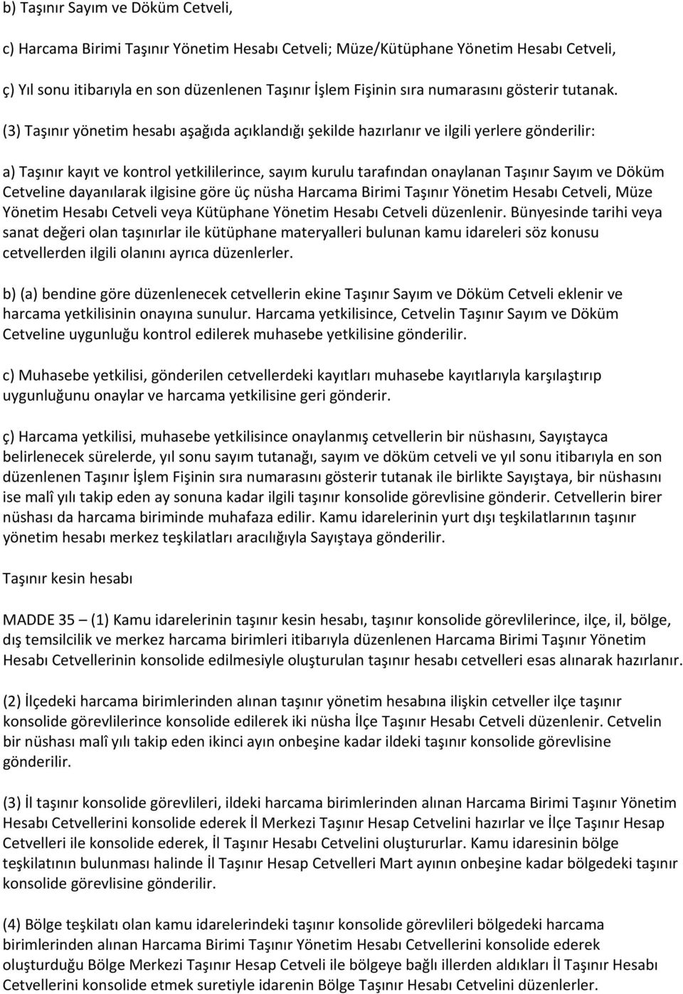 (3) Taşınır yönetim hesabı aşağıda açıklandığı şekilde hazırlanır ve ilgili yerlere gönderilir: a) Taşınır kayıt ve kontrol yetkililerince, sayım kurulu tarafından onaylanan Taşınır Sayım ve Döküm