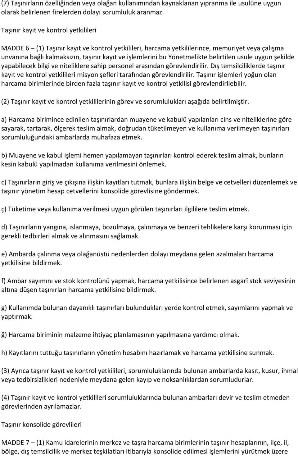 Yönetmelikte belirtilen usule uygun şekilde yapabilecek bilgi ve niteliklere sahip personel arasından görevlendirilir.