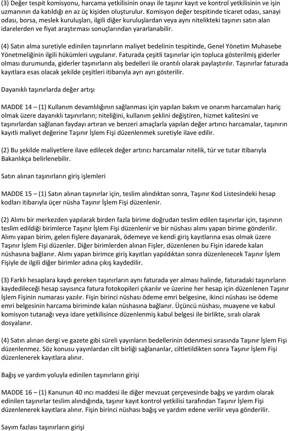 yararlanabilir. (4) Satın alma suretiyle edinilen taşınırların maliyet bedelinin tespitinde, Genel Yönetim Muhasebe Yönetmeliğinin ilgili hükümleri uygulanır.