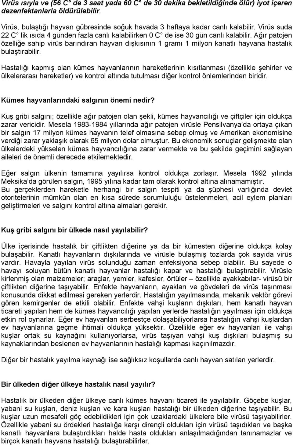 Ağır patojen özelliğe sahip virüs barındıran hayvan dışkısının 1 gramı 1 milyon kanatlı hayvana hastalık bulaştırabilir.