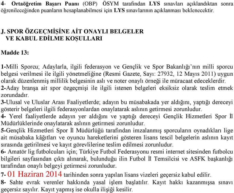 yönetmeliğine (Resmi Gazete, Sayı: 27932, 12 Mayıs 2011) uygun olarak düzenlenmiş millilik belgesinin aslı ve noter onaylı örneği ile müracaat edeceklerdir.