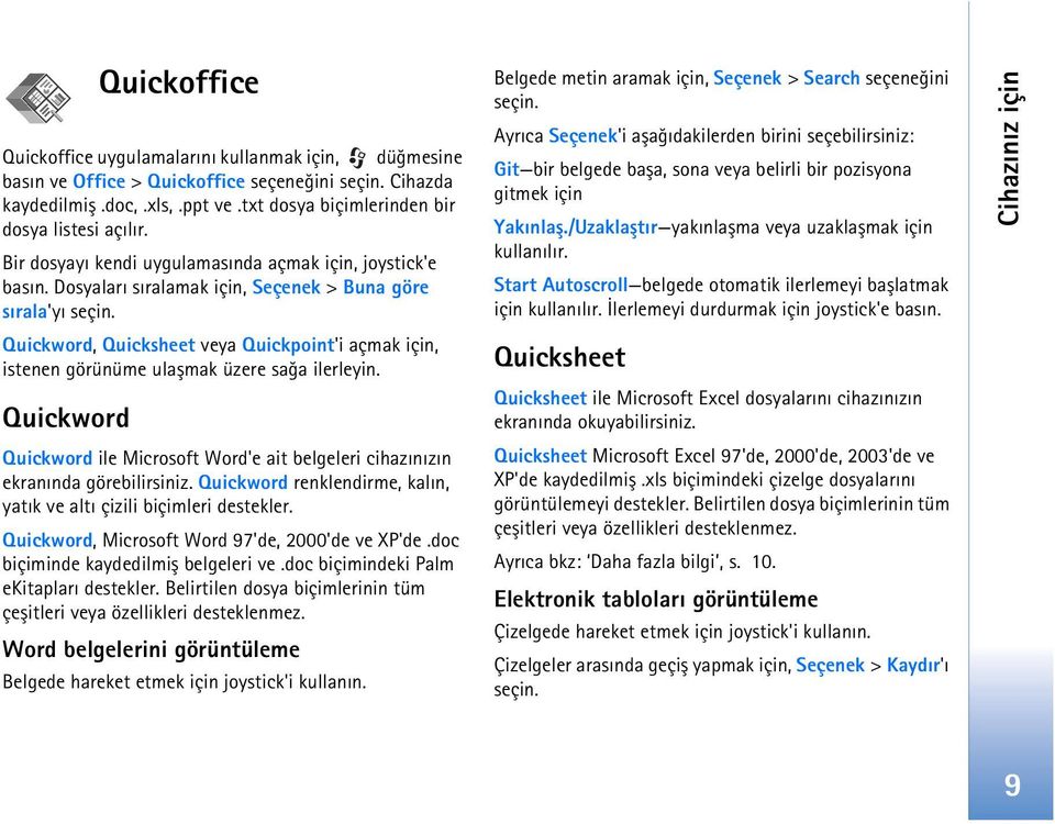 Quickword, Quicksheet veya Quickpoint'i açmak için, istenen görünüme ulaþmak üzere saða ilerleyin. Quickword Quickword ile Microsoft Word'e ait belgeleri cihazýnýzýn ekranýnda görebilirsiniz.