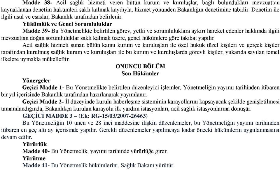 Yükümlük ve Genel Sorumluluklar Madde 39- Bu Yönetmelikte belirtilen görev, yetki ve sorumluluklara aykırı hareket edenler hakkında ilgili mevzuattan doğan sorumluluklar saklı kalmak üzere, genel