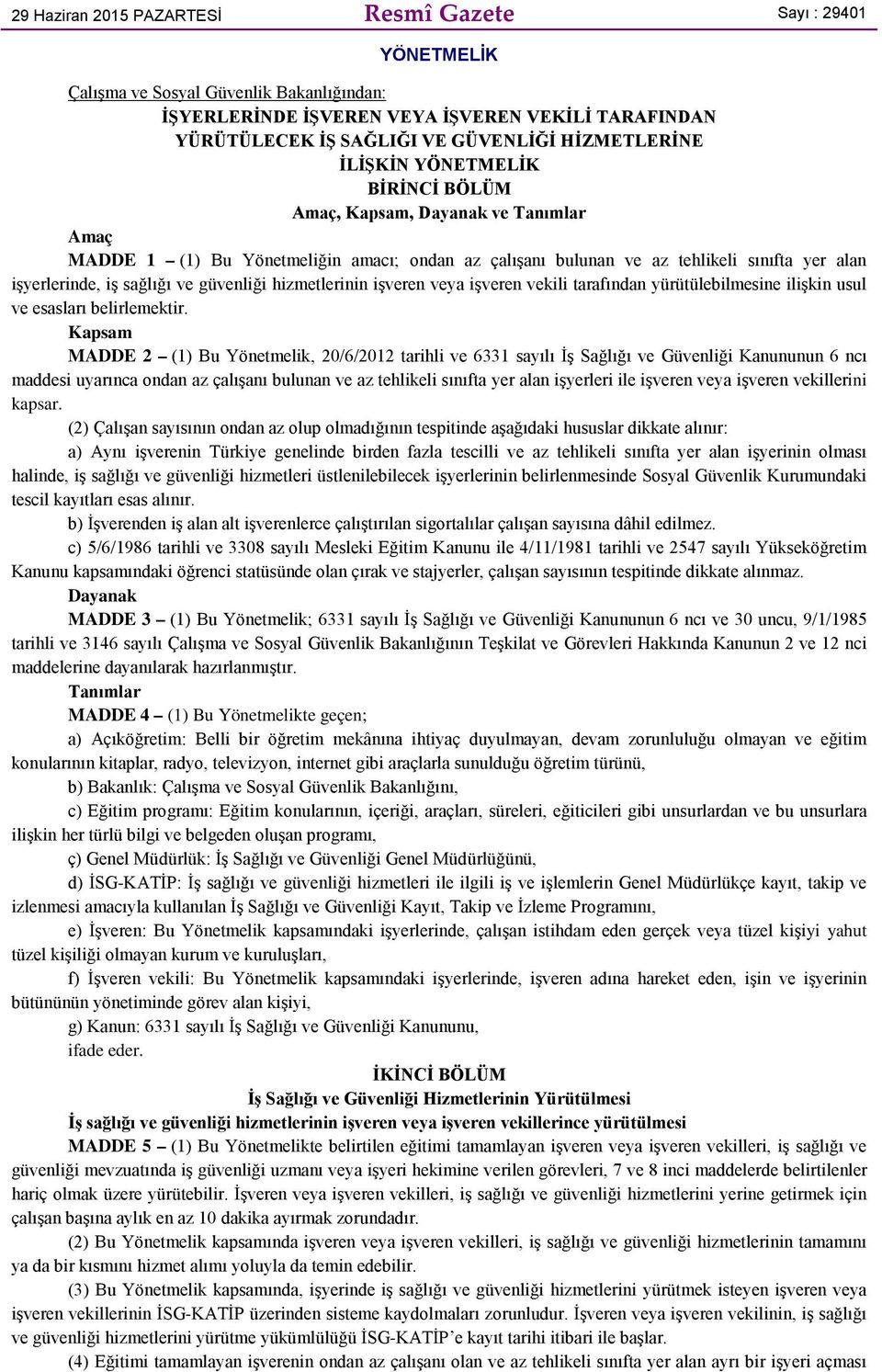 sağlığı ve güvenliği hizmetlerinin işveren veya işveren vekili tarafından yürütülebilmesine ilişkin usul ve esasları belirlemektir.