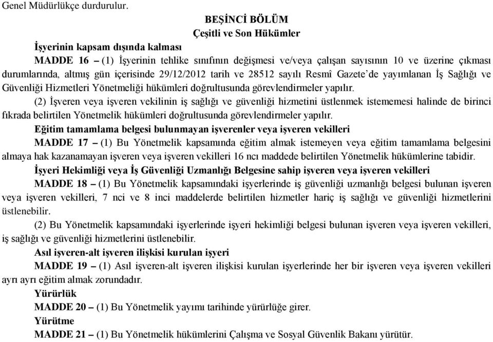 içerisinde 29/12/2012 tarih ve 28512 sayılı Resmî Gazete de yayımlanan İş Sağlığı ve Güvenliği Hizmetleri Yönetmeliği hükümleri doğrultusunda görevlendirmeler yapılır.