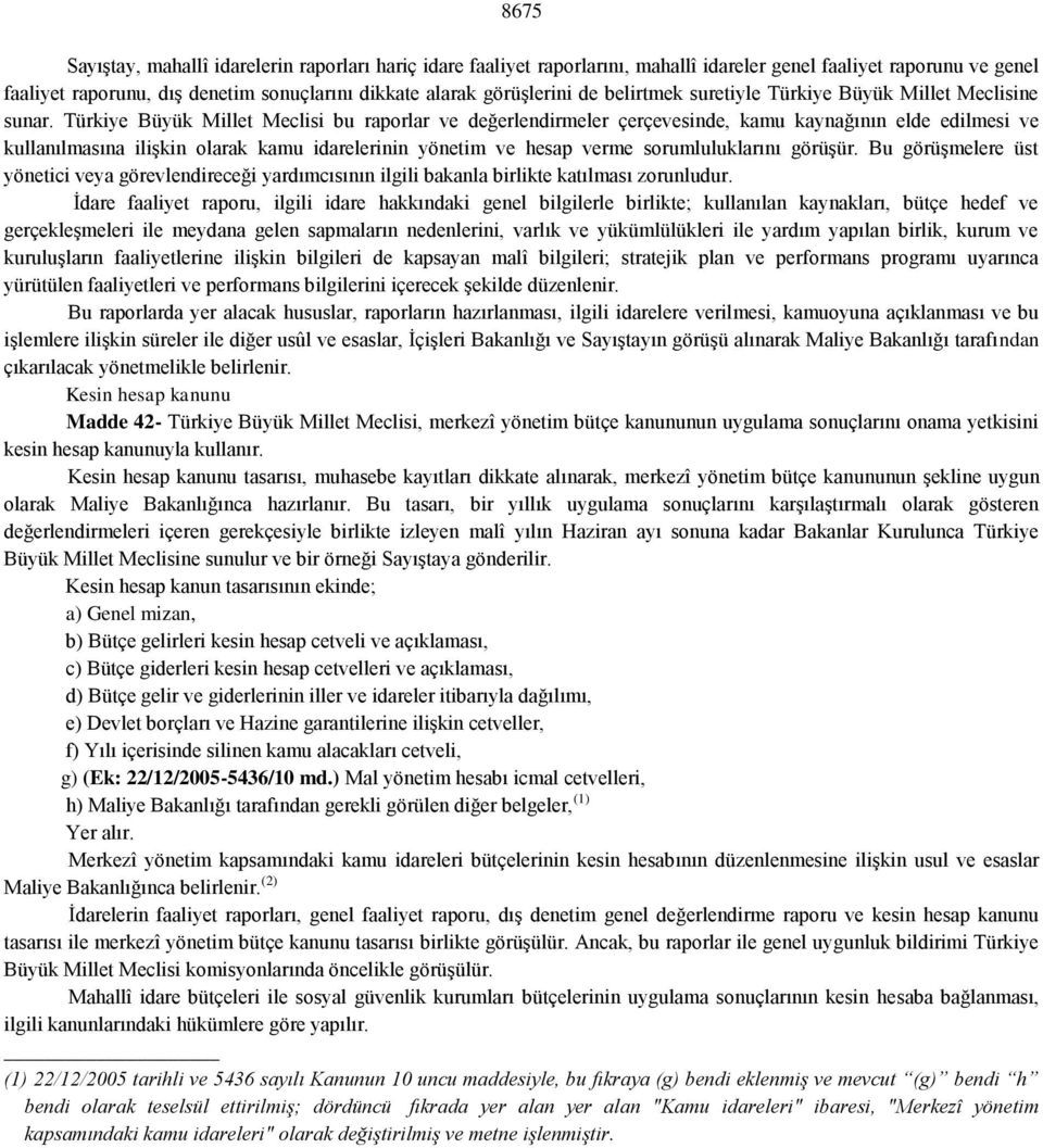 Türkiye Büyük Millet Meclisi bu raporlar ve değerlendirmeler çerçevesinde, kamu kaynağının elde edilmesi ve kullanılmasına ilişkin olarak kamu idarelerinin yönetim ve hesap verme sorumluluklarını