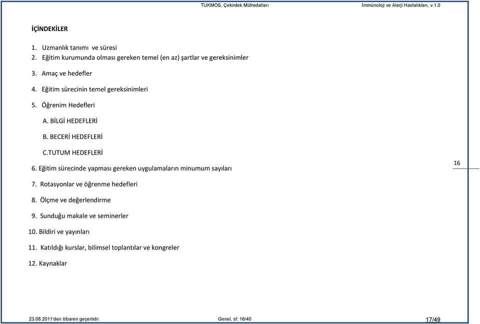 Eğitim sürecinde yapması gereken uygulamaların minumum sayıları 7. Rotasyonlar ve öğrenme hedefleri 8. Ölçme ve değerlendirme 16 16 9.