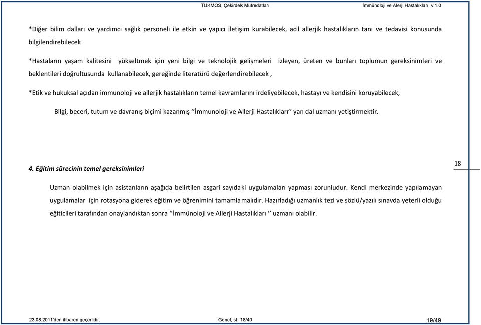 ve hukuksal açıdan immunoloji ve allerjik hastalıkların temel kavramlarını irdeliyebilecek, hastayı ve kendisini koruyabilecek, Bilgi, beceri, tutum ve davranış biçimi kazanmış İmmunoloji ve Allerji