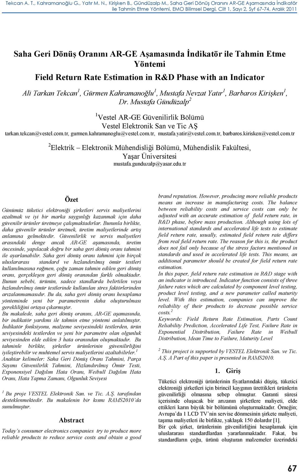 Field Retur Rate Estimatio i R&D Phase with a Idicator Ali Tarka Tekca 1, Gürme Kahramaoğlu 1, Mustafa Nevzat Yat r 1, Barbaros Kirişke 1, Dr.
