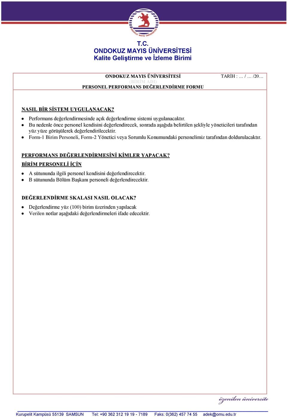 Form-1 Birim Personeli, Form-2 Yönetici veya Sorumlu Konumundaki personelimiz tarafından doldurulacaktır. PERFORMANS DEĞERLENDİRMESİNİ KİMLER YAPACAK?