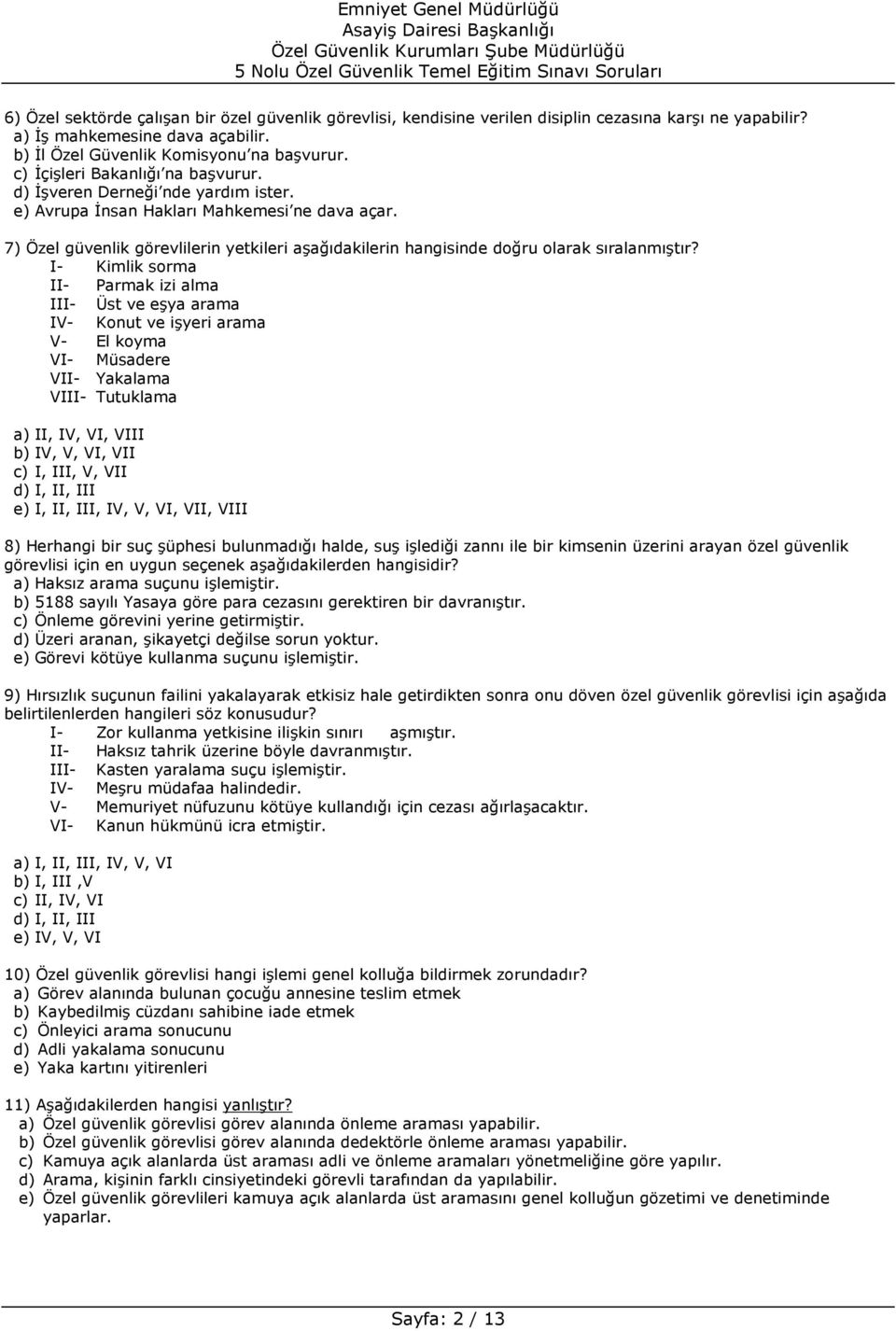 7) Özel güvenlik görevlilerin yetkileri aşağıdakilerin hangisinde doğru olarak sıralanmıştır?