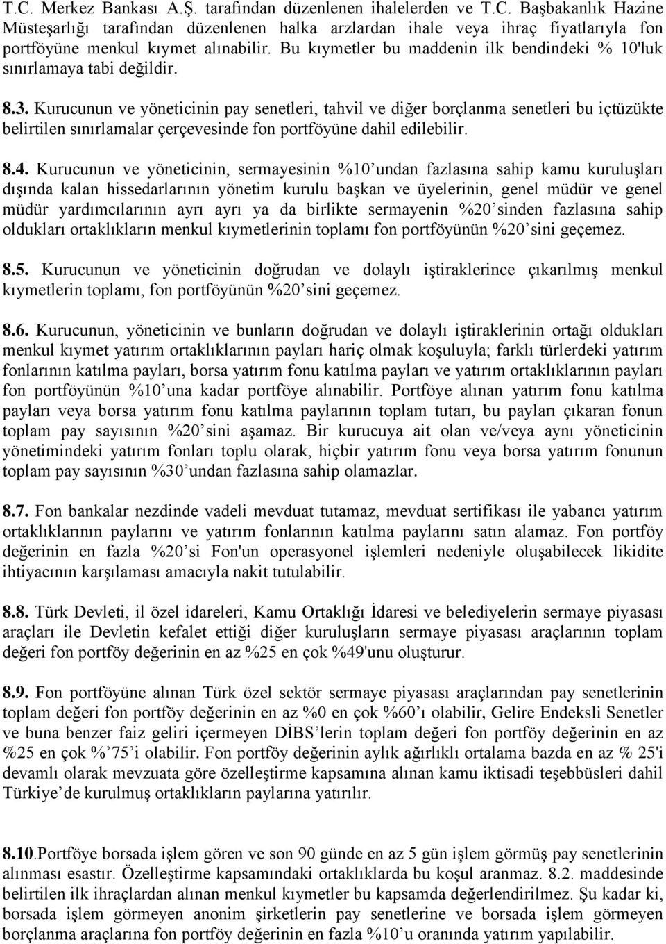 Kurucunun ve yöneticinin pay senetleri, tahvil ve diğer borçlanma senetleri bu içtüzükte belirtilen sınırlamalar çerçevesinde fon portföyüne dahil edilebilir. 8.4.