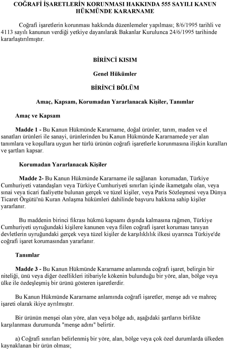 BİRİNCİ KISIM Genel Hükümler BİRİNCİ BÖLÜM Amaç, Kapsam, Korumadan Yararlanacak Kişiler, Tanımlar Amaç ve Kapsam Madde 1 - Bu Kanun Hükmünde Kararname, doğal ürünler, tarım, maden ve el sanatları