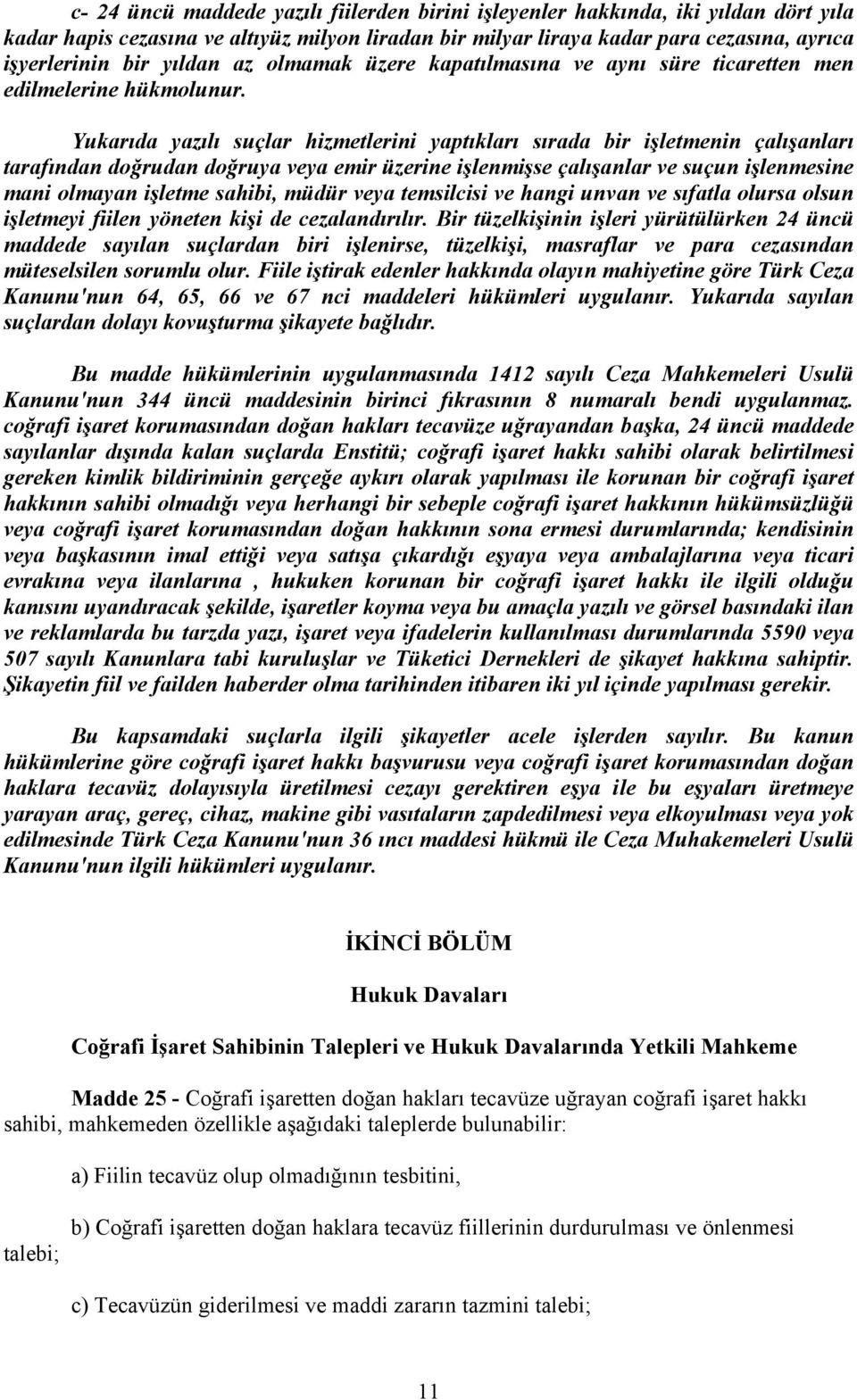 Yukarıda yazılı suçlar hizmetlerini yaptıkları sırada bir işletmenin çalışanları tarafından doğrudan doğruya veya emir üzerine işlenmişse çalışanlar ve suçun işlenmesine mani olmayan işletme sahibi,