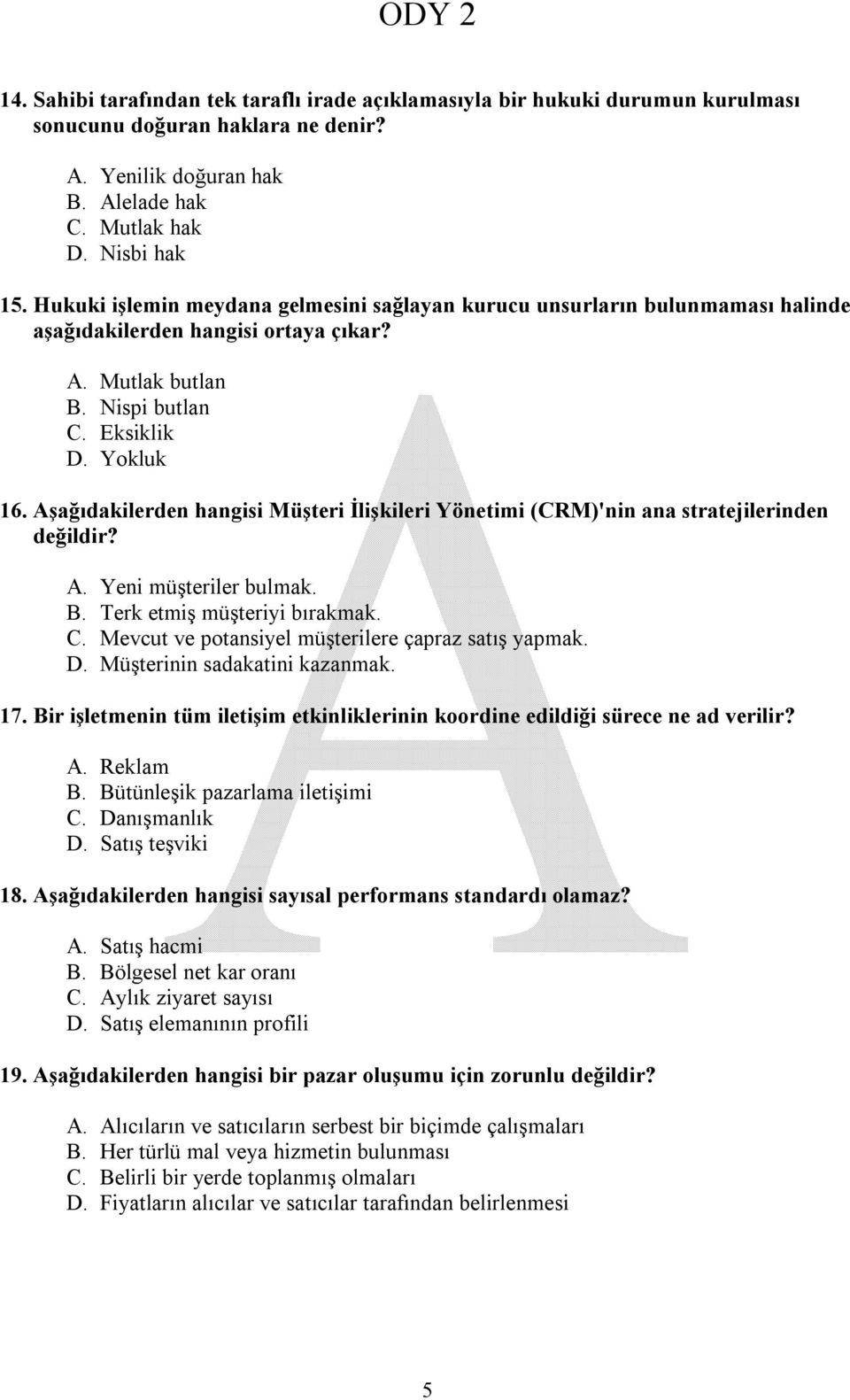 Aşağıdakilerden hangisi Müşteri İlişkileri Yönetimi (CRM)'nin ana stratejilerinden değildir? A. Yeni müşteriler bulmak. B. Terk etmiş müşteriyi bırakmak. C.