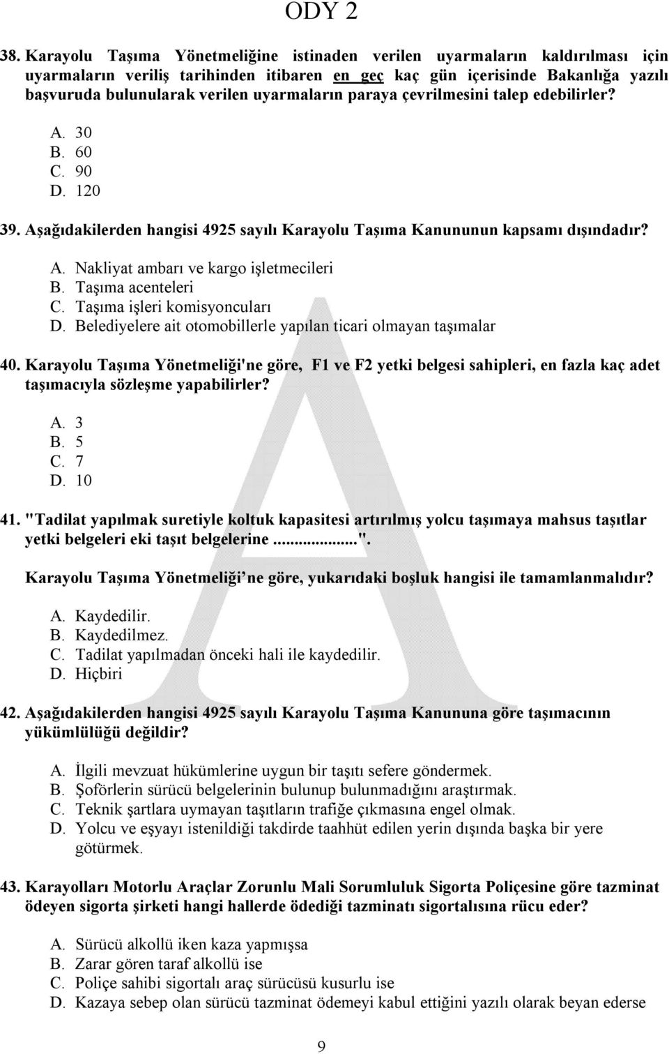 Taşıma acenteleri C. Taşıma işleri komisyoncuları D. Belediyelere ait otomobillerle yapılan ticari olmayan taşımalar 40.