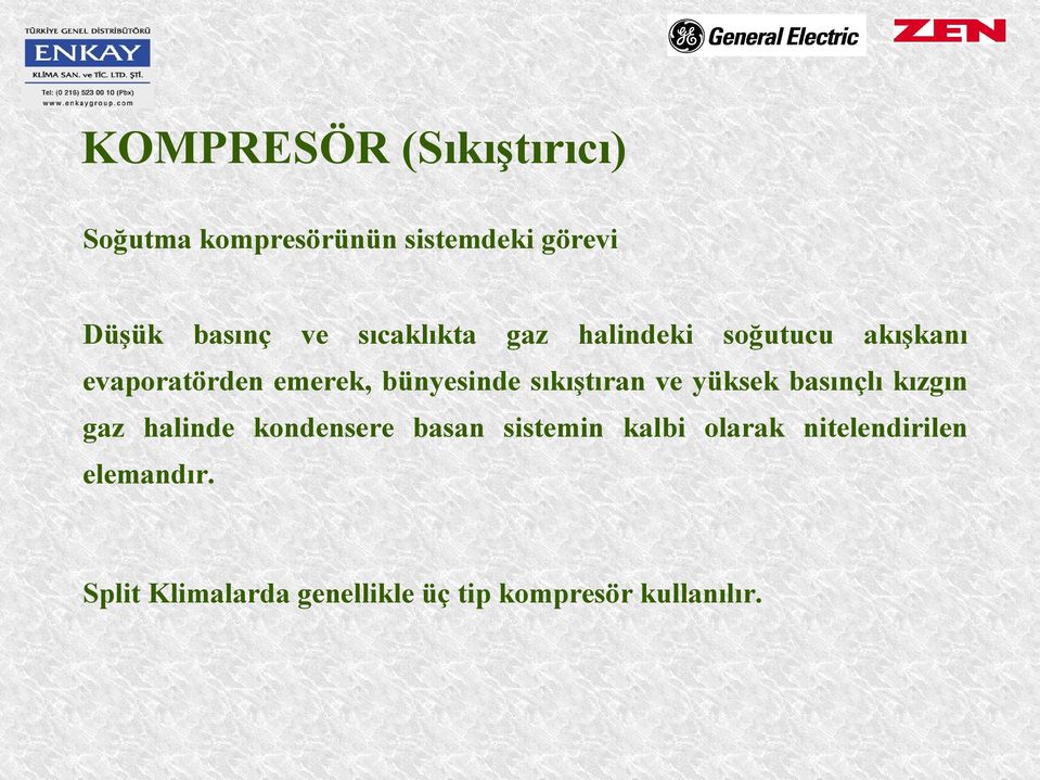 sıkıştıran ve yüksek basınçlı kızgın gaz halinde kondensere basan sistemin kalbi