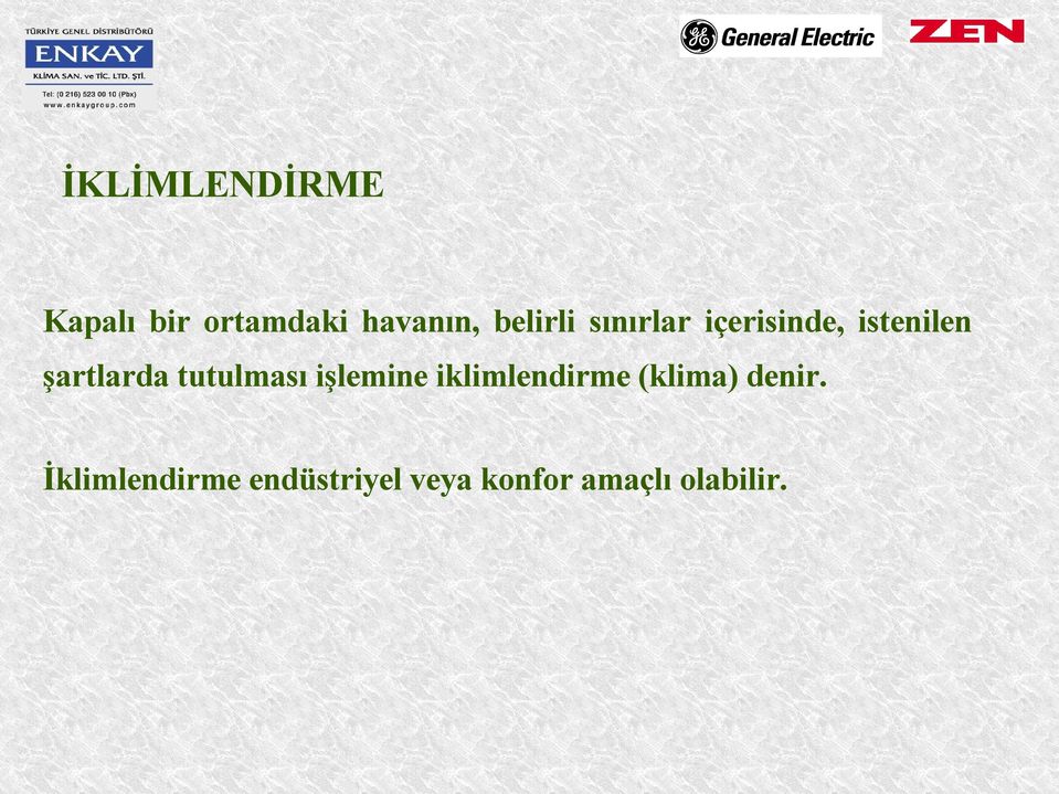 tutulması işlemine iklimlendirme (klima) denir.