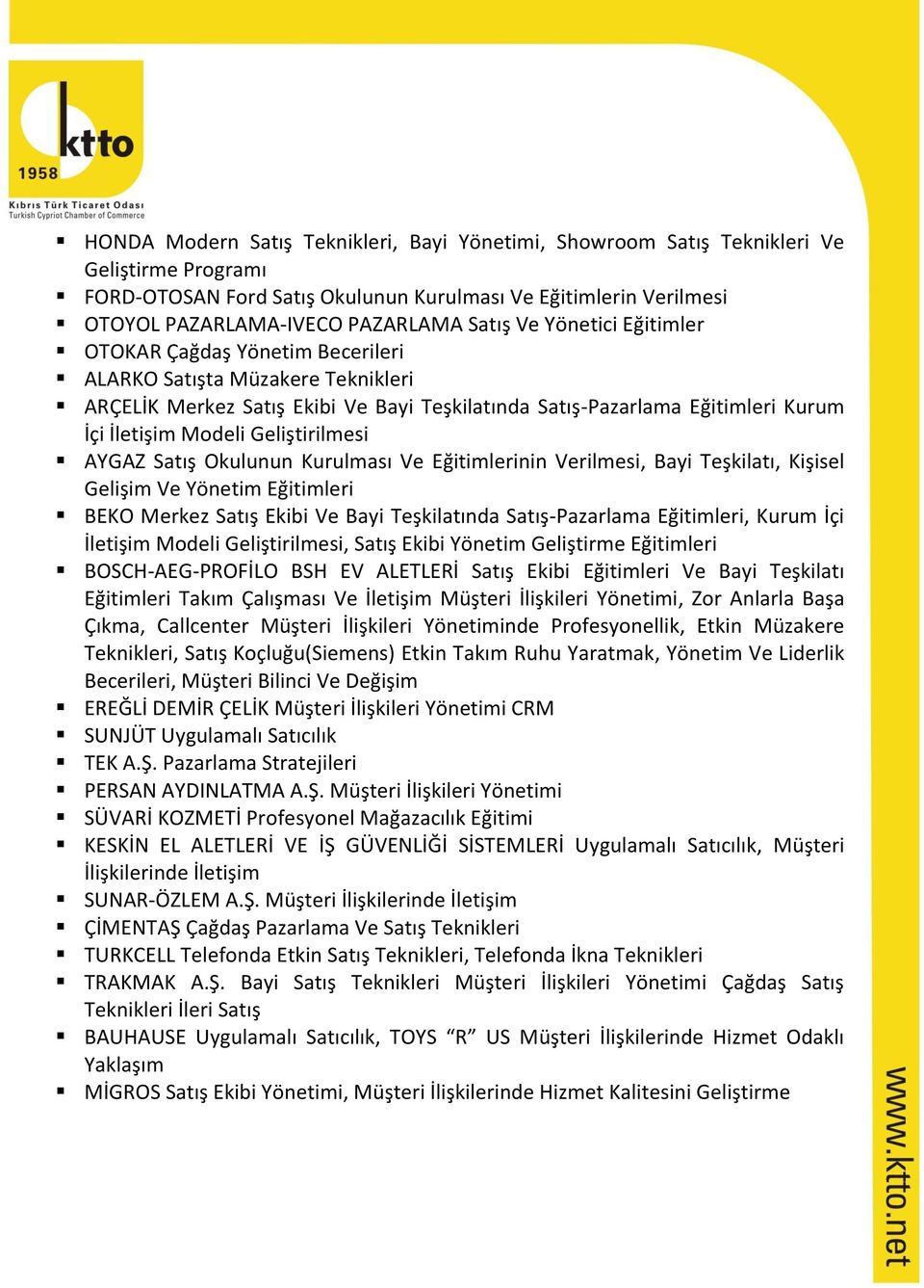 Geliştirilmesi AYGAZ Satış Okulunun Kurulması Ve Eğitimlerinin Verilmesi, Bayi Teşkilatı, Kişisel Gelişim Ve Yönetim Eğitimleri BEKO Merkez Satış Ekibi Ve Bayi Teşkilatında Satış-Pazarlama