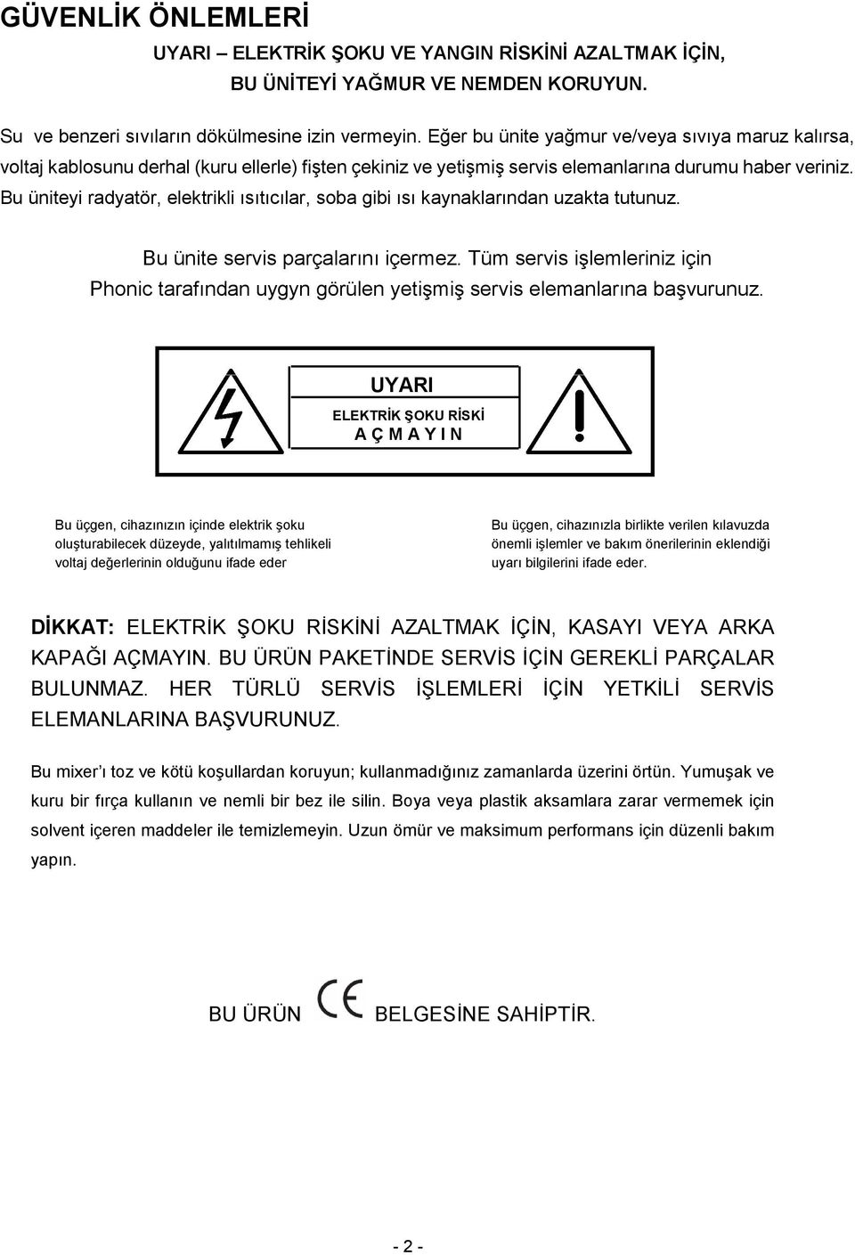 Bu üniteyi radyatör, elektrikli ısıtıcılar, soba gibi ısı kaynaklarından uzakta tutunuz. Bu ünite servis parçalarını içermez.