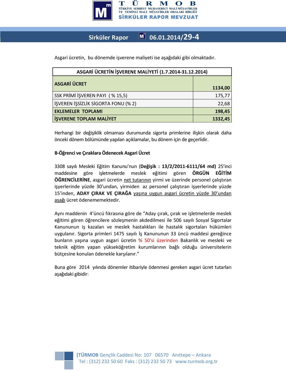 sigorta primlerine ilişkin olarak daha önceki dönem bölümünde yapılan açıklamalar, bu dönem için de geçerlidir.